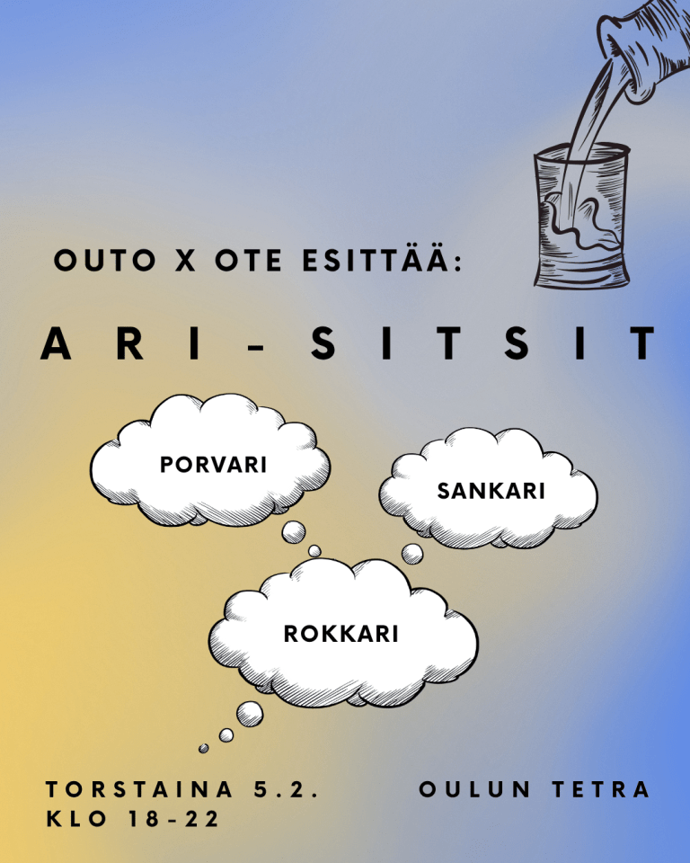 Tapahtumamainos Ari-sitsit -tapahtumalle. Mainoksessa ajatuskuplia, joissa lukee "Porvari", "sankari" ja "Rokkari". Oikeassa yläkulmassa sarjakuvamainen kuva lasiin kaadettavasta juomasta. Tapahtuman järjestäjät OUTO ja OTE. Päiväys 5.2. klo18-22 ja paikka Oulun tetra.