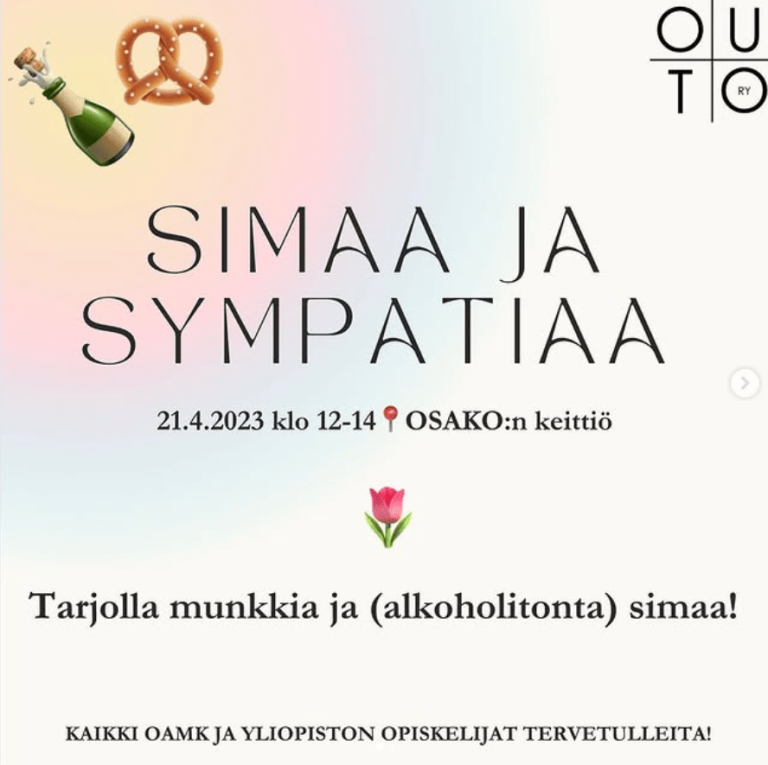 Tapahtumamainos "Simaa ja sympatiaa" -tapahtumalle. Päiväys 21.4.2023 klo 12-14, Paikka OSAKO:n keittiö. Sisältää tekstin "Tarjolla munkkia ja (alkoholitonta) simaa!" ja "Kaikki OAMK ja yliopiston opiskelijat tervetulleita!"
