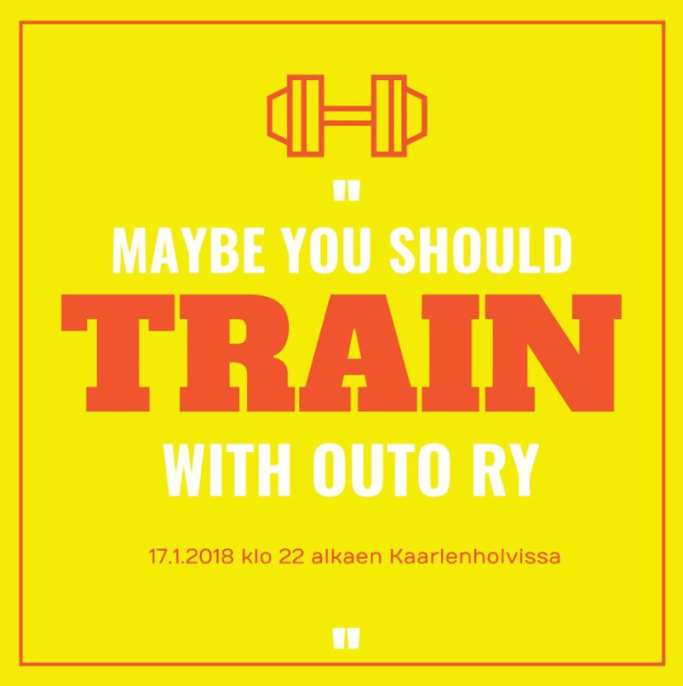 Tapahtumamainos "Maybe you should train with OUTO RY" -tapahtumalle. Päiväys 17.1.2018 klo 22, paikka Kaarlenhovi.